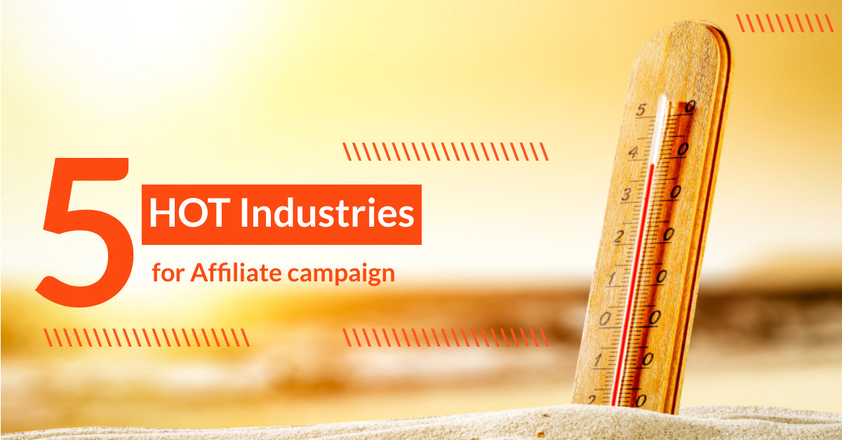 5 Hot Industries for a Scorching Summer Affiliate Campaign
