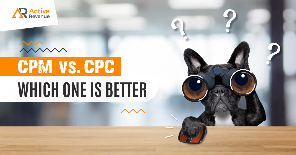 Comparing CPM vs. CPC: Which One Is Better for Your Profits?