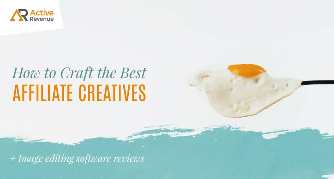 How to Craft the Best Affiliate Creatives (+ Image Editing Software Reviews)