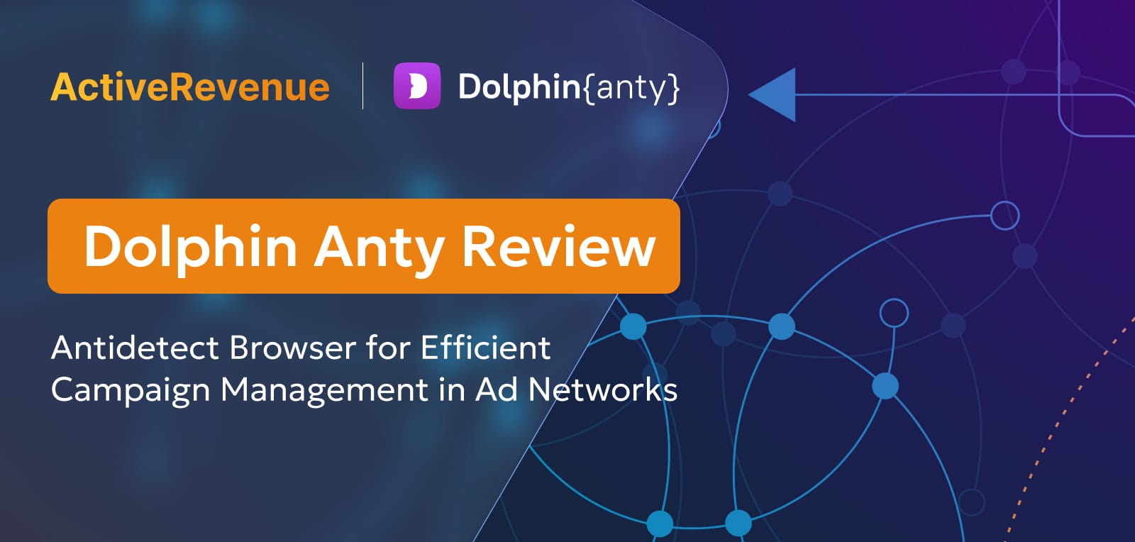 Dolphin Anty: Antidetect Browser for Efficient Campaign Management in Ad Networks