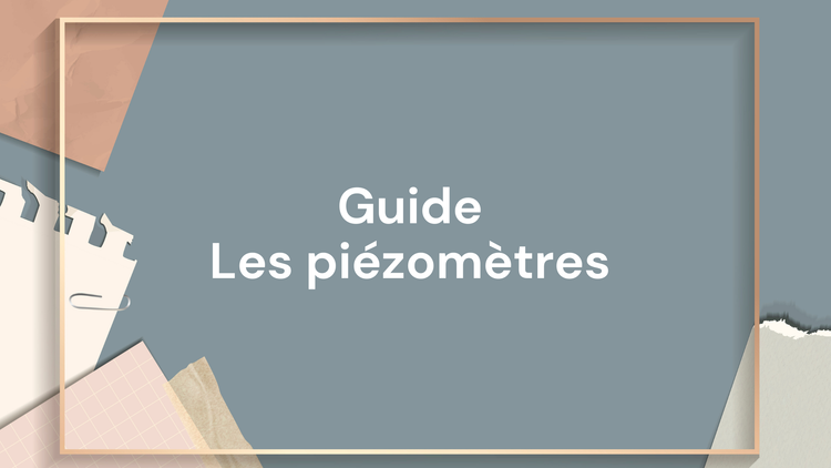 Les piézomètres : Le guide complet avant de se lancer