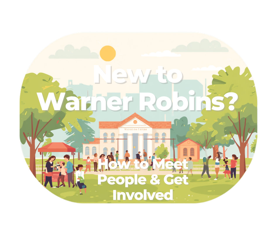 New to Warner Robins, GA — how to meet people and get involved