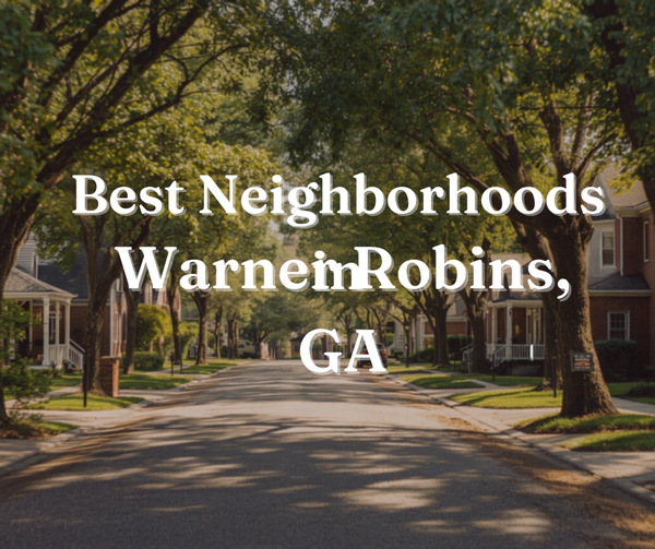 Best Neighborhoods in Warner Robins, GA: Where to Find Your Perfect Home