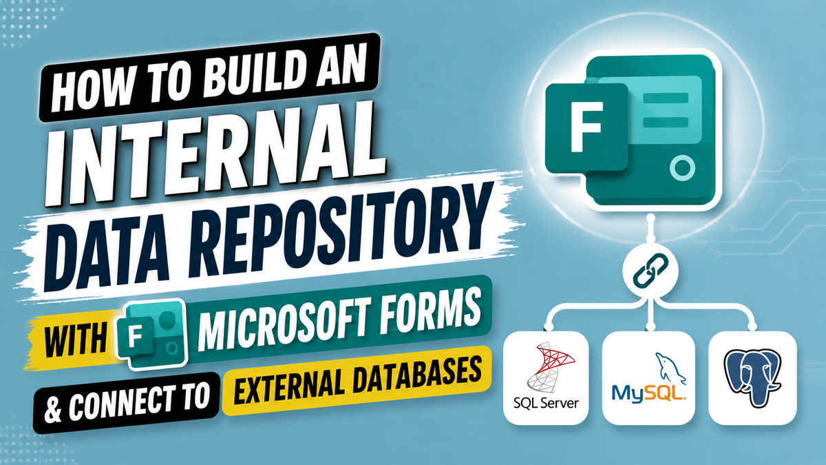 How to Build an Internal Data Repository Using Microsoft Forms (and Connect It to External Databases)