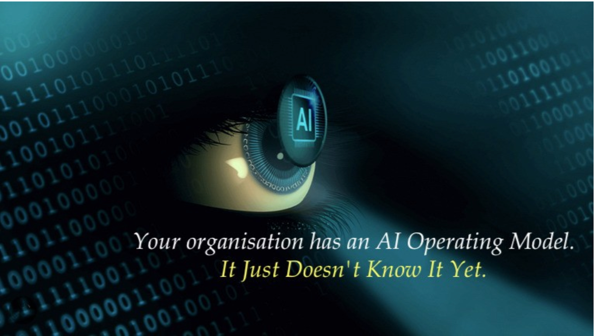 Your Organisation Has an AI Operating Model. It Just Doesn't Know It Yet