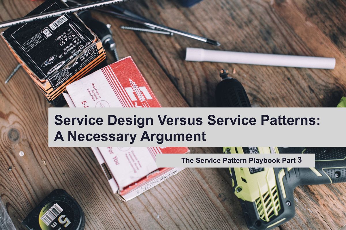 Service Design Versus Service Patterns: A Necessary Argument