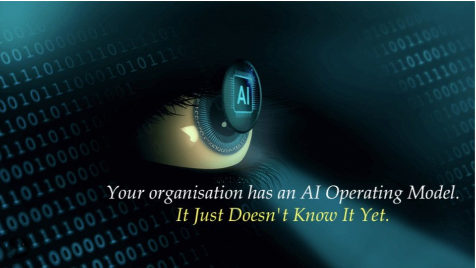 Your Organisation Has an AI Operating Model. It Just Doesn't Know It Yet