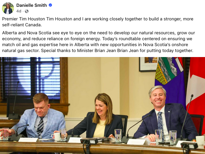 Photo of three politicians smiling and laughing at a conference table with microphones. Text says Premier Tim Houston Tim Houston and I are working closely together to build a stronger, more self-reliant Canada. Alberta and Nova Scotia see eye to eye on the need to develop our natural resources, grow our economy, and reduce reliance on foreign energy. Today’s roundtable centered on ensuring we match oil and gas expertise here in Alberta with new opportunities in Nova Scotia’s onshore natural gas sector. Special thanks to Minister Brian Jean Brian Jean for putting today together. 