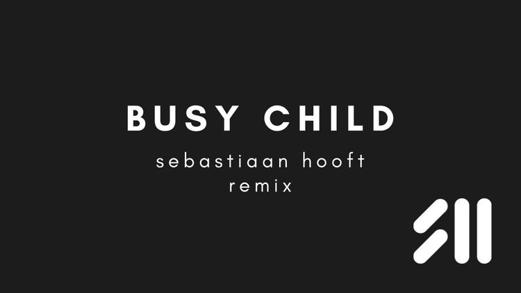 Out now: Busy Child (Sebastiaan Hooft Remix)