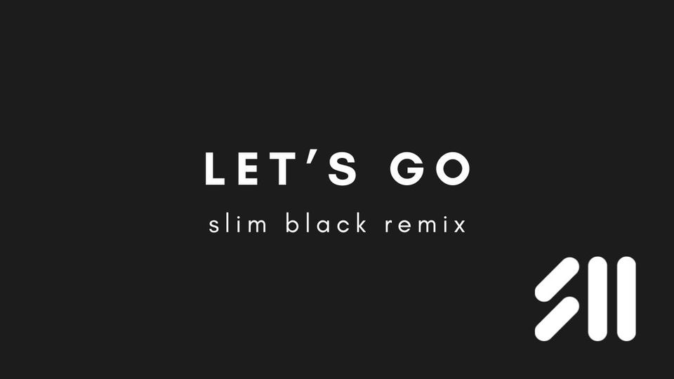 Out now: Let's Go (Slim Black Remix)