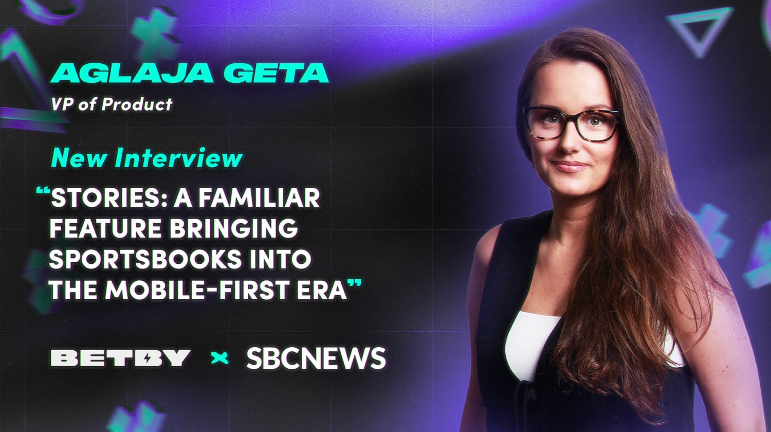 BETBY's Aglaja Geta for SBC News: Why Stories, a mobile-first innovation, is a game-changer for sportsbook operators