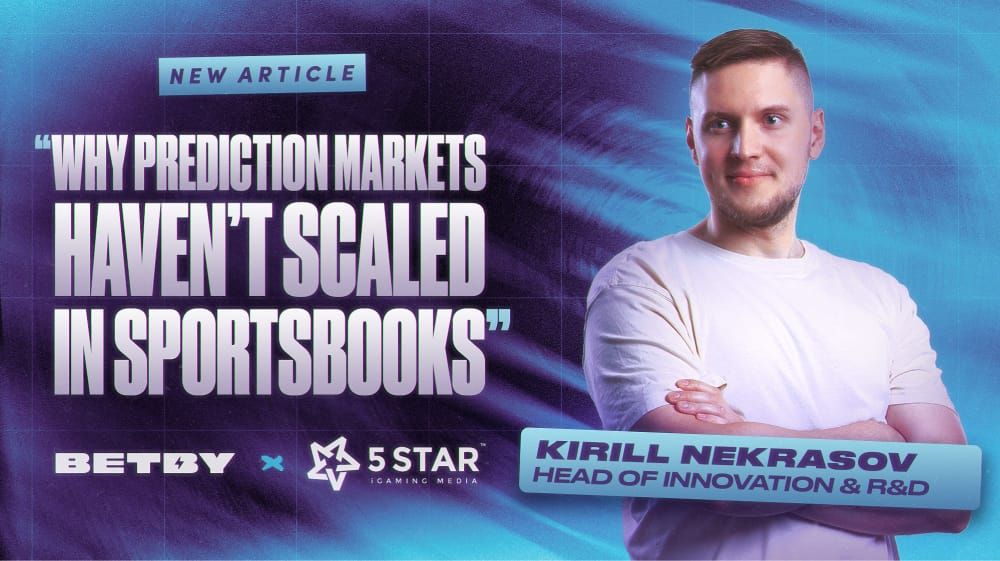 BETBY's Kirill Nekrasov for 5 Star: Why Prediction Markets haven’t scaled in sportsbooks and how that’s changing?