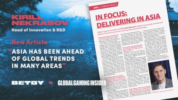 BETBY's Kirill Nekrasov for Global Gaming Insider: An examination of innovation and emerging trends in Asia
