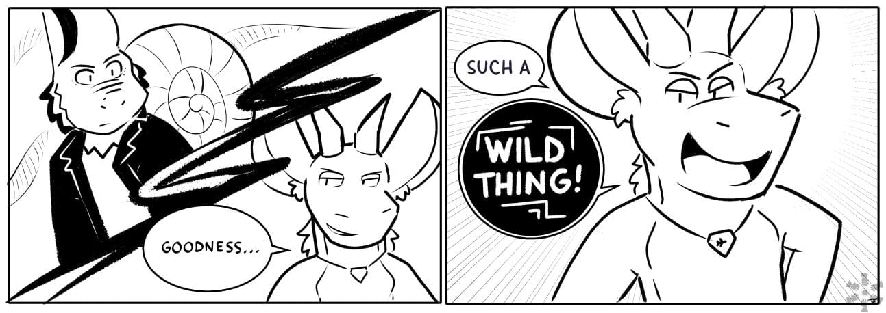 Sam: GOODNESS ... / Sam: SUCH A WILD THING!