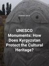 UNESCO Monuments: How Does Kyrgyzstan Protect the Cultural Heritage?