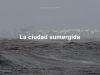 La ciudad sumergida (The submerged city)