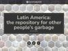 Latin America: the repository for other people’s garbage