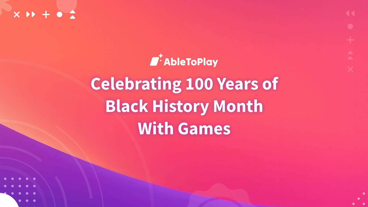 Pink banner featuring AbleToPlay’s logo and the article title, “Celebrating 100 Years of Black History Month with Games.” 