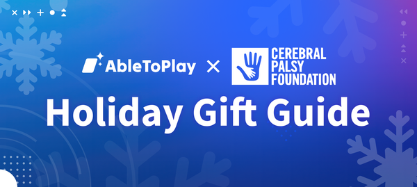 Blue banner with AbleToPlay and Cerebral Palsy Foundation logos side-by-side. Below it says "Holiday Gift Guide."