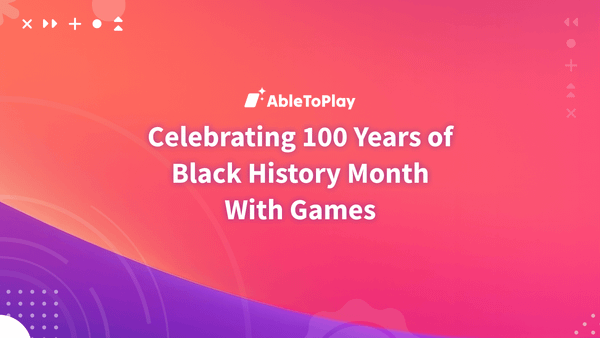 Pink banner featuring AbleToPlay’s logo and the article title, “Celebrating 100 Years of Black History Month with Games.” 