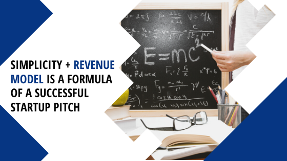 Simplicity + Revenue Model = Formula of a Successful Startup Pitch