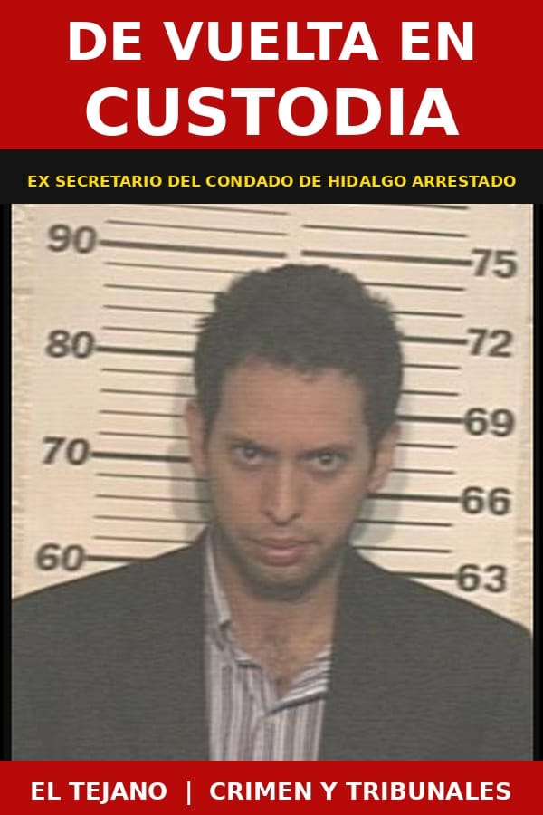 Ex Secretario de Distrito del Condado de Hidalgo Arrestado tras 13 Anos como Fugitivo