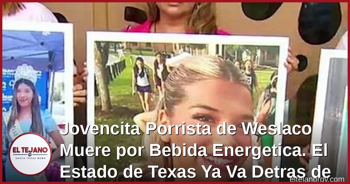 Jovencita Porrista de Weslaco Muere por Bebida Energetica. El Estado de Texas Ya Va Detras de la Empresa.