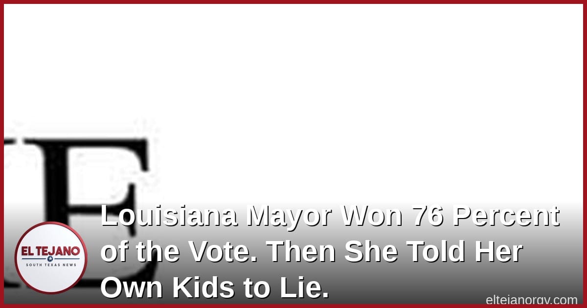 Louisiana Mayor Won 76 Percent of the Vote. Then She Told Her Own Kids to Lie.