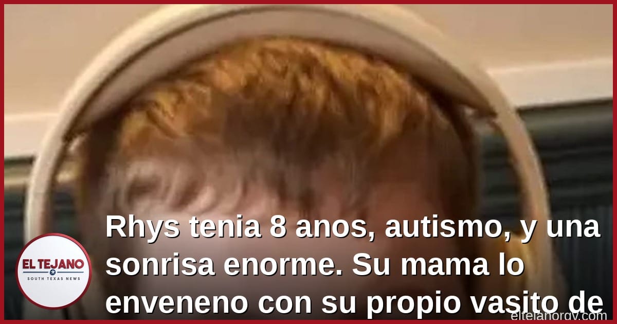 Rhys tenia 8 anos, autismo, y una sonrisa enorme. Su mama lo enveneno con su propio vasito de Hello Kitty.