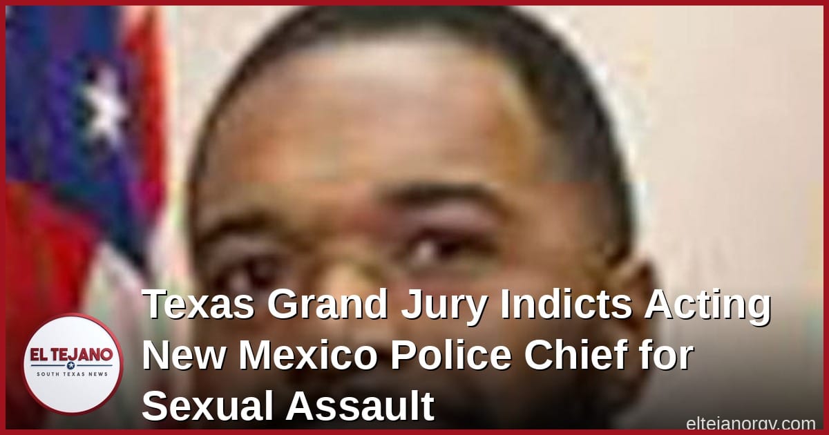 Texas Grand Jury Indicts Acting New Mexico Police Chief for Sexual Assault