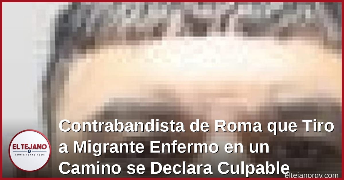 Contrabandista de Roma que Tiro a Migrante Enfermo en un Camino se Declara Culpable