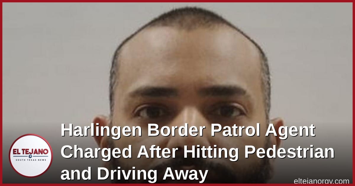 Harlingen Border Patrol Agent Charged After Hitting Pedestrian With His Car