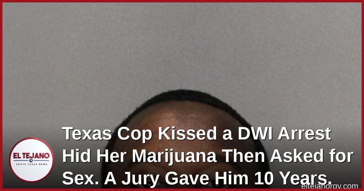 Texas Cop Kissed a DWI Arrest, Hid Her Marijuana, Then Asked for Sex. A Jury Gave Him 300 Days.