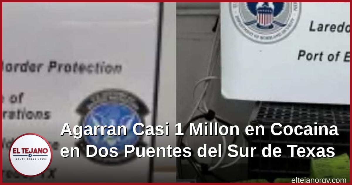 Agarran Casi $1 Millon en Cocaina en Dos Puentes del Sur de Texas
