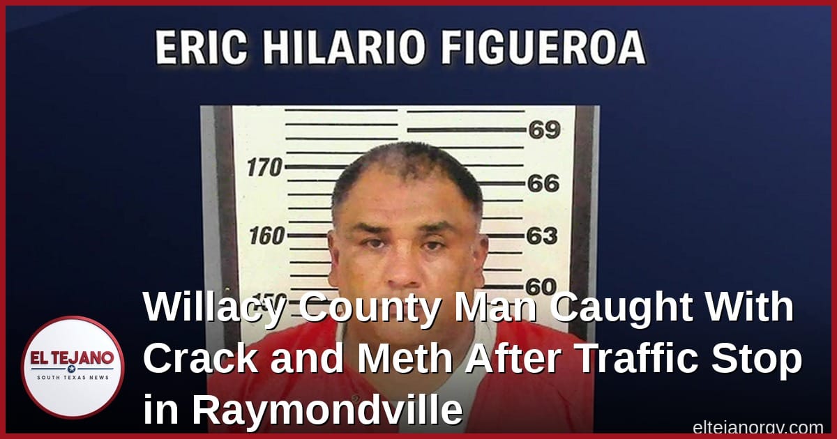 Willacy County Man Caught With Crack and Meth After Traffic Stop in Raymondville
