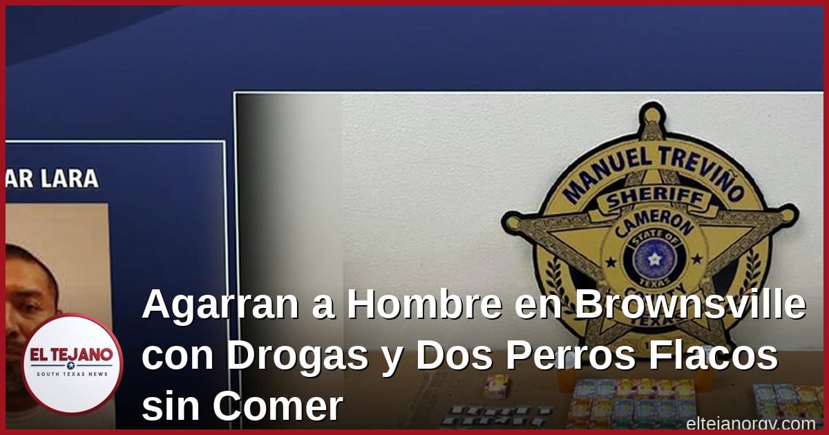 Agarran a Hombre en Brownsville con Drogas y Dos Perros Flacos sin Comer