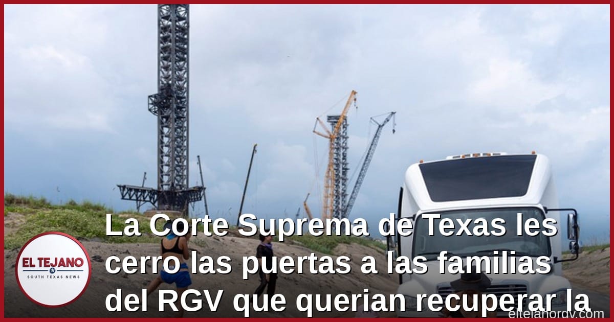 La Corte Suprema de Texas les cerro las puertas a las familias del RGV que querian recuperar la playa de Boca Chica