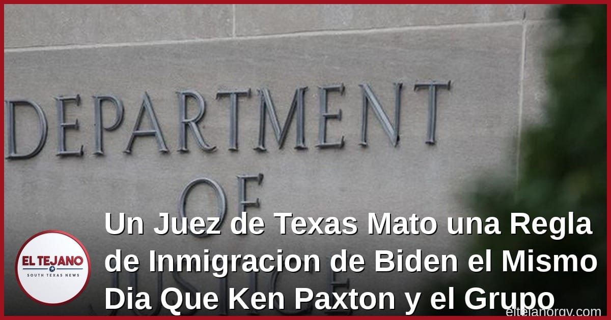 Un Juez de Texas Mato una Regla de Inmigracion de Biden el Mismo Dia Que Ken Paxton y el Grupo de Stephen Miller la Demandaron