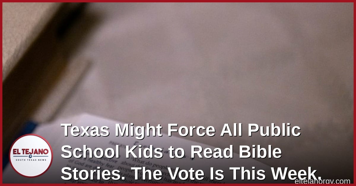 Texas Might Force All Public School Kids to Read Bible Stories. The Vote Is This Week.