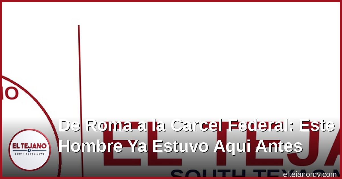 De Roma a la Carcel Federal: Este Hombre Ya Estuvo Aqui Antes