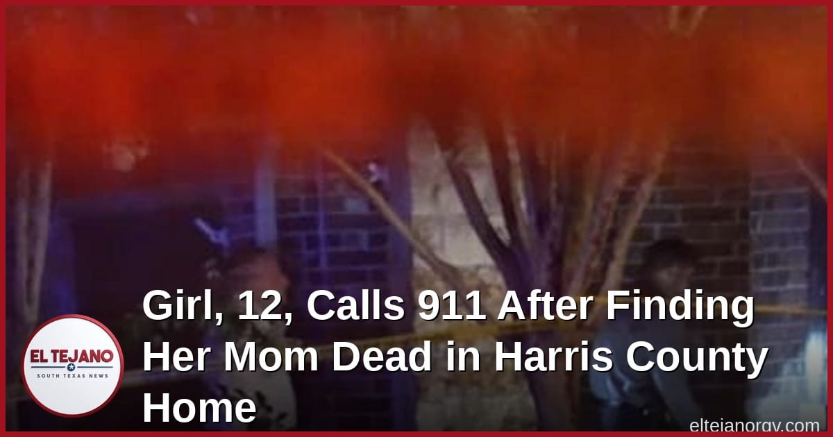 Girl, 12, Calls 911 After Finding Her Mom Dead in Harris County Home