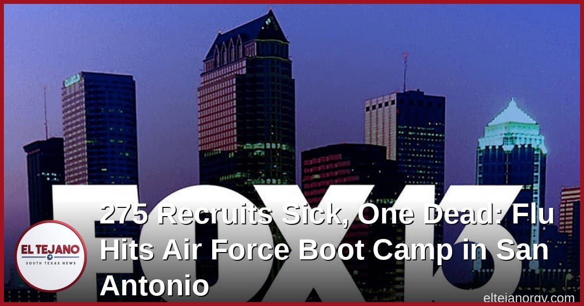 275 Recruits Sick, One Dead: Flu Hits Air Force Boot Camp in San Antonio