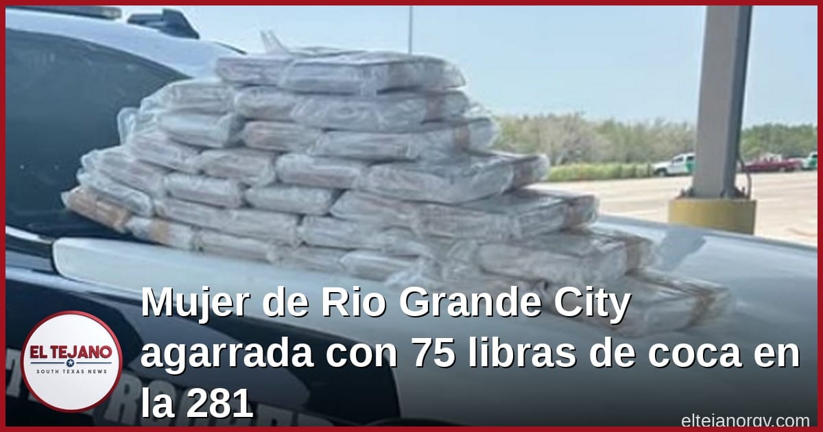Mujer de Rio Grande City agarrada con 75 libras de coca en la 281