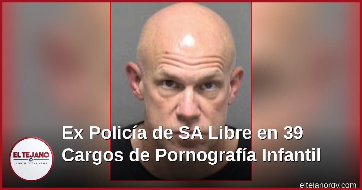 Ex Policía de San Antonio Libre en 39 Cargos de Pornografía Infantil Porque Su Ex Novia Robó Su Celular