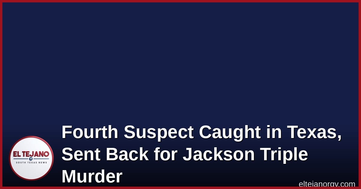 Fourth Suspect Caught in Texas, Sent Back for Jackson Triple Murder