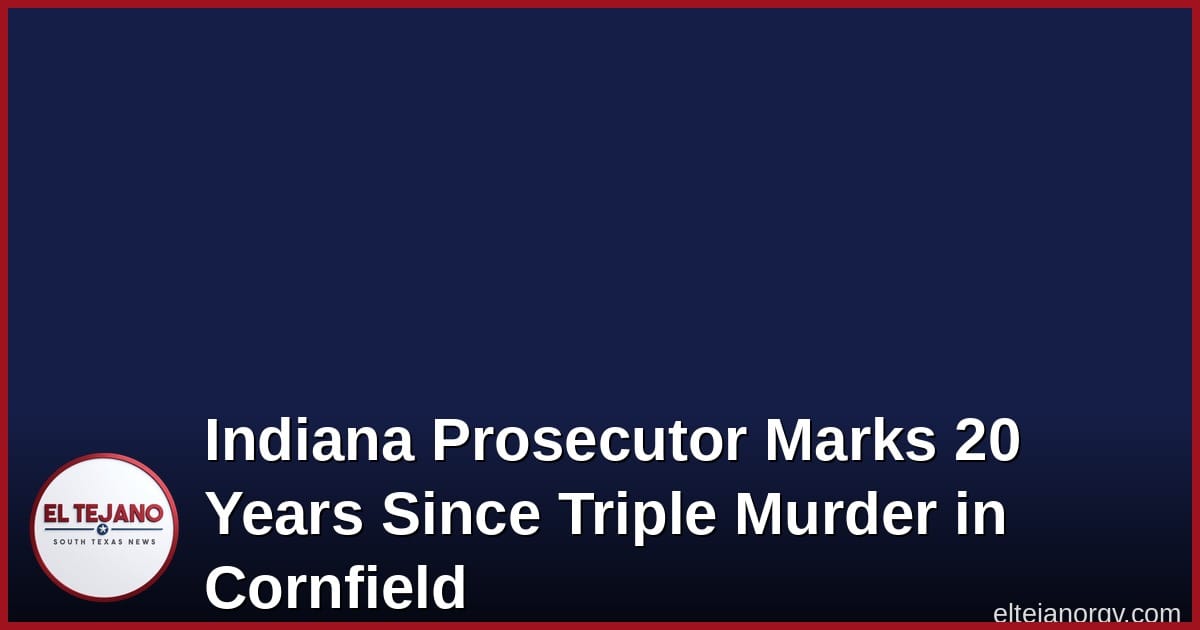 Indiana Prosecutor Marks 20 Years Since Triple Murder in Cornfield
