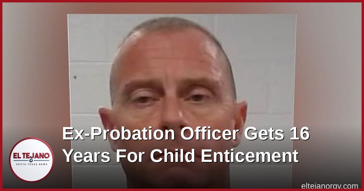 Ex-Texas Probation Officer Gets Nearly 16 Years For Trying To Abuse Child