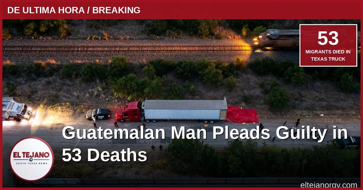 Guatemalan Man Pleads Guilty in Smuggling Deaths of 53