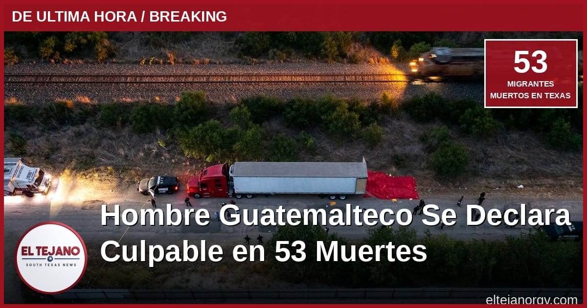 Hombre Guatemalteco Se Declara Culpable en Muertes de 53 Migrantes