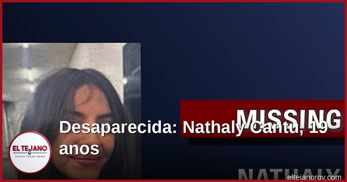 Policia de Rio Grande City Busca a Joven Desaparecida de 19 Anos
